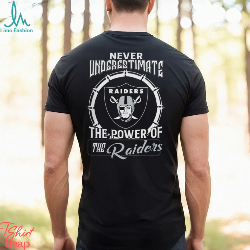Never Uderestimate The Power Of The RAIDERS Shirt Never Uderestimate The Power Of The RAIDERS Shirt
