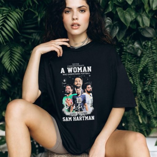 Never Underestimate A Woman Who Understand Football And Loves Sam Hartman Notre Dame Fighting Irish Signatures Shirt