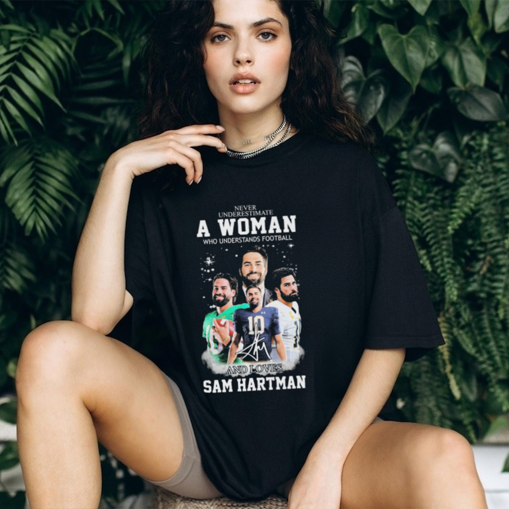 Never Underestimate A Woman Who Understand Football And Loves Sam Hartman Notre Dame Fighting Irish Signatures Shirt Never Underestimate A Woman Who Understand Football And Loves Sam Hartman Notre Dame Fighting Irish Signatures Shirt