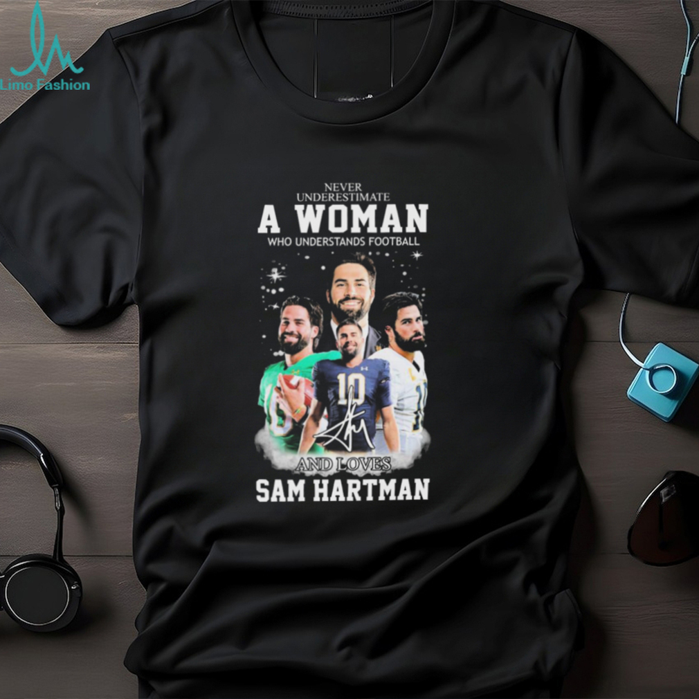 Never Underestimate A Woman Who Understand Football And Loves Sam Hartman Notre Dame Fighting Irish Signatures Shirt Never Underestimate A Woman Who Understand Football And Loves Sam Hartman Notre Dame Fighting Irish Signatures Shirt