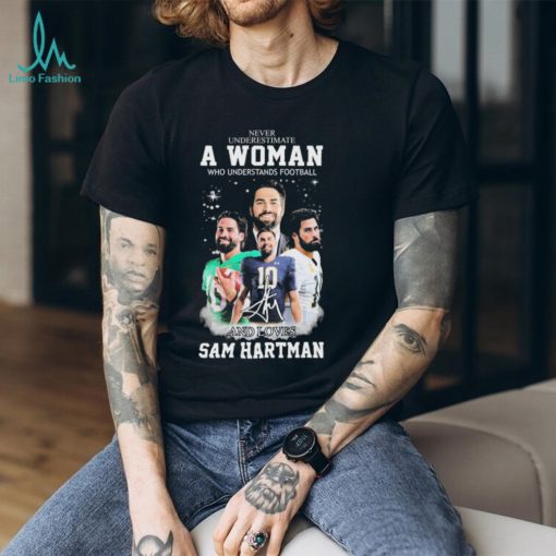 Never Underestimate A Woman Who Understand Football And Loves Sam Hartman Notre Dame Fighting Irish Signatures Shirt