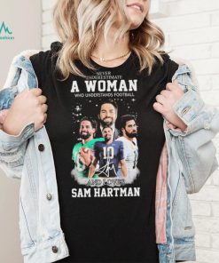 Never Underestimate A Woman Who Understand Football And Loves Sam Hartman Shirt