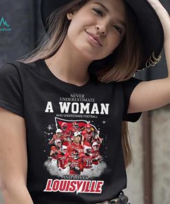 Never Underestimate A Woman Who Understands Football 25 And Loves Louisville Shirt