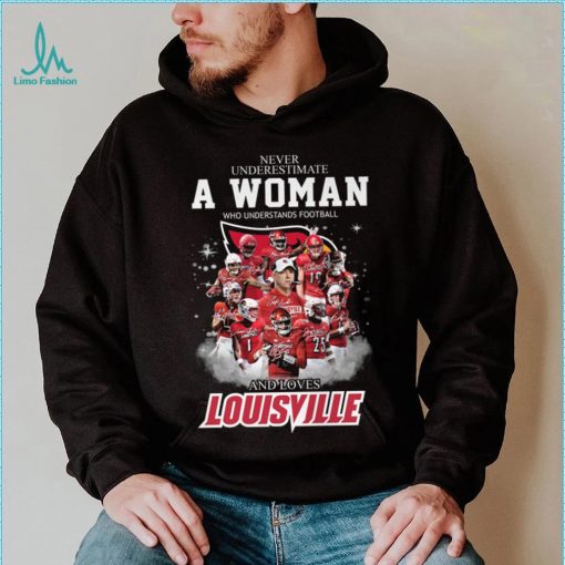 Never Underestimate A Woman Who Understands Football 25 And Loves Louisville Shirt