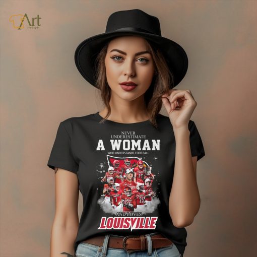 Never Underestimate A Woman Who Understands Football 25 And Loves Louisville Shirt