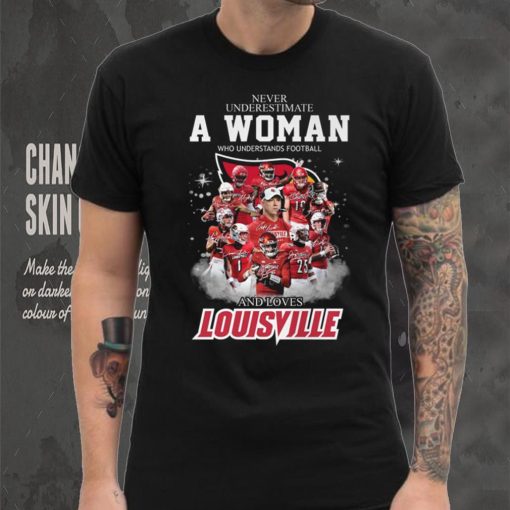 Never Underestimate A Woman Who Understands Football 25 And Loves Louisville Shirt