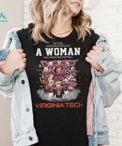 Never Underestimate A Woman Who Understands Football 8 Es And Loves Virginia Tech Shirt