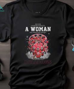 Never Underestimate A Woman Who Understands Football And Loves Bulldogs T Shirt