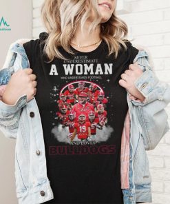 Never Underestimate A Woman Who Understands Football And Loves Bulldogs T Shirt