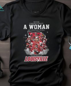 Never Underestimate A Woman Who Understands Football And Loves Louiville T Shirt