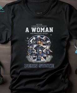 Never Underestimate A Woman Who Understands Football And Loves Penn State T Shirt