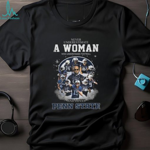 Never Underestimate A Woman Who Understands Football And Loves Penn State T Shirt