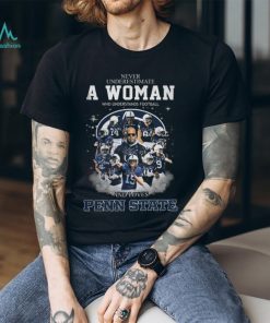 Never Underestimate A Woman Who Understands Football And Loves Penn State T Shirt