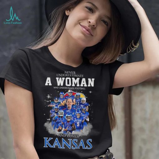 Never Underestimate A Woman Who Understands Football Ka Kansas 9 And Loves Kansas Shirt