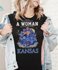 Never Underestimate A Woman Who Understands Football Ka Kansas 9 And Loves Kansas Shirt