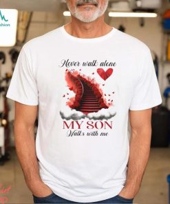 Never Walk Alone My Son Walks With Me Classic T Shirt