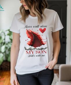 Never Walk Alone My Son Walks With Me Classic T Shirt