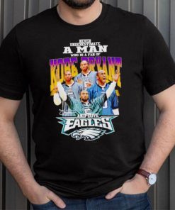 Never underestimate a man who is a fan of Kobe Bryant and love Eagles signature shirt
