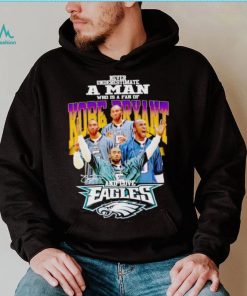 Never underestimate a man who is a fan of Kobe Bryant and love Eagles signature shirt