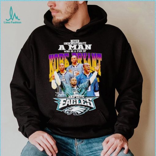 Never underestimate a man who is a fan of Kobe Bryant and love Eagles signature shirt