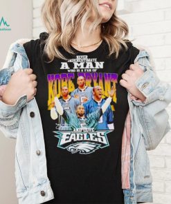 Never underestimate a man who is a fan of Kobe Bryant and love Eagles signature shirt