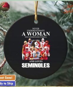 Never underestimate a woman who understands football and loves Seminoles ornament