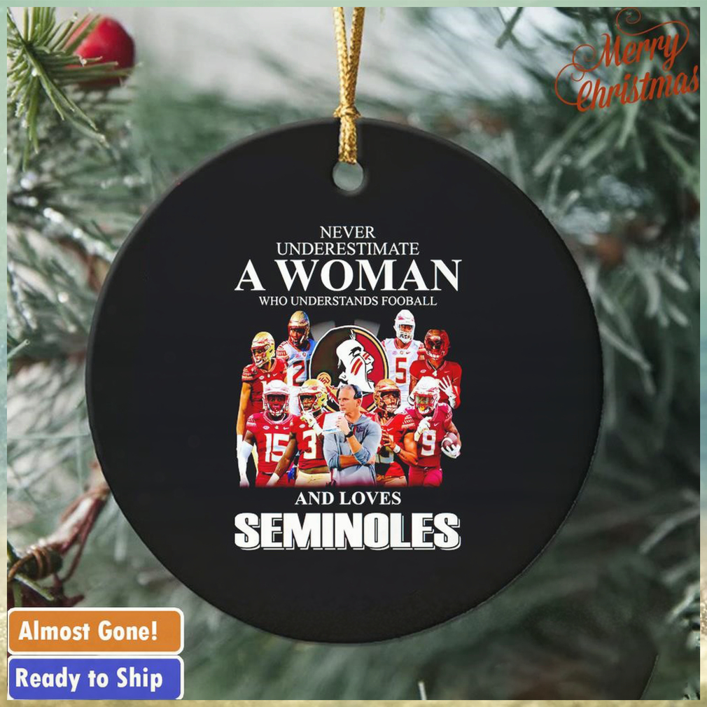 Never underestimate a woman who understands football and loves Seminoles ornament Never underestimate a woman who understands football and loves Seminoles ornament