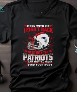 New England Patriots Mess With Me I Fight Back Mess With My Team NFL T shirt