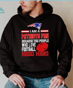 New England Patriots fan because the people who love Football need hero Shirt