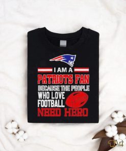 New England Patriots fan because the people who love Football need hero T shirt
