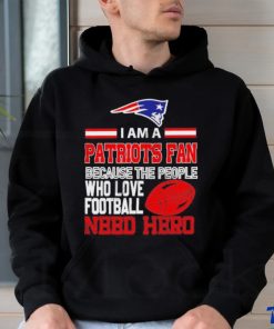 New England Patriots fan because the people who love Football need hero T shirt