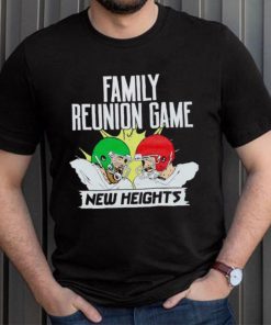 New Heights Family Reunion Game shirt