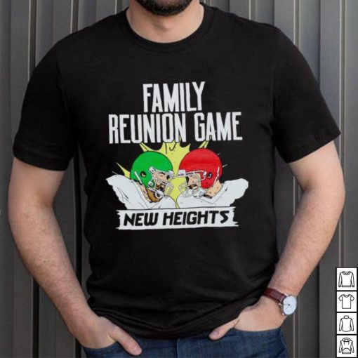 New Heights Family Reunion Game shirt