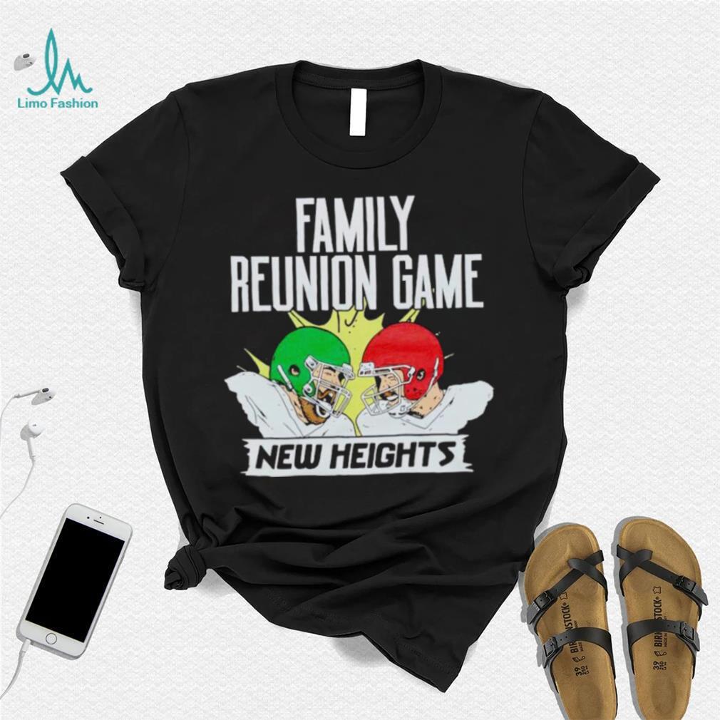 New Heights Family Reunion Game shirt New Heights Family Reunion Game shirt