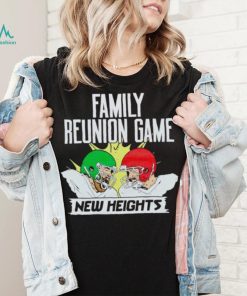 New Heights Family Reunion Game shirt