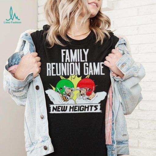 New Heights Family Reunion Game shirt