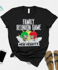 New Heights Family Reunion Game shirt