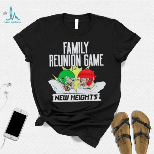 New Heights Family Reunion Game shirt