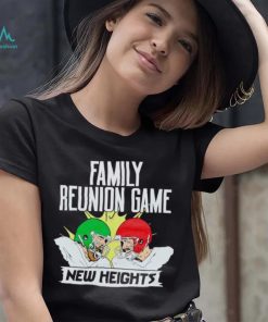 New Heights Family Reunion Game shirt