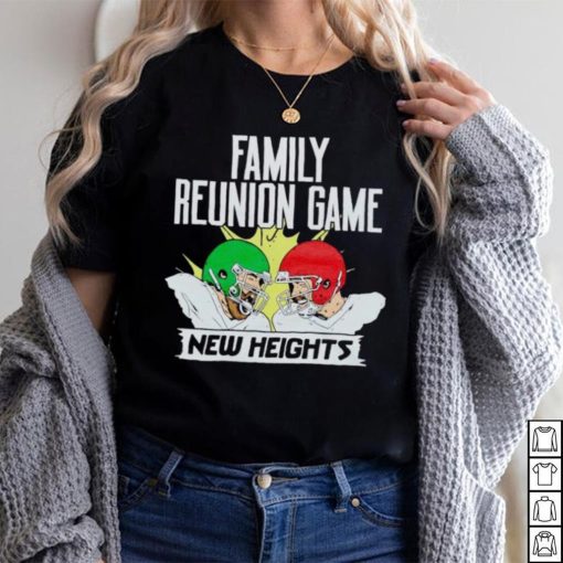 New Heights Family Reunion Game shirt