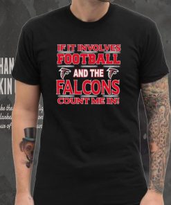 Nfl If It Involves Football And The Atlanta Falcons Count Me In Shirt