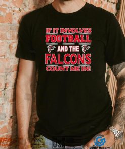 Nfl If It Involves Football And The Atlanta Falcons Count Me In Shirt