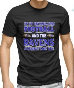 Nfl If It Involves Football And The Baltimore Ravens Count Me In T shirt