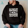 Nfl If It Involves Football And The Las Vegas Raiders Count Me In Shirt