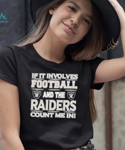 Nfl If It Involves Football And The Las Vegas Raiders Count Me In Shirt