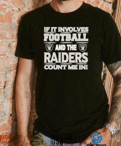 Nfl If It Involves Football And The Las Vegas Raiders Count Me In Shirt