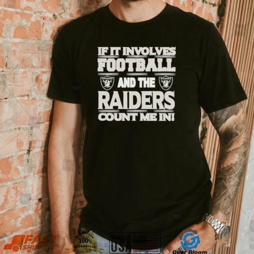 Nfl If It Involves Football And The Las Vegas Raiders Count Me In Shirt