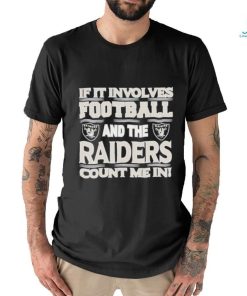 Nfl If It Involves Football And The Las Vegas Raiders Count Me In T shirt