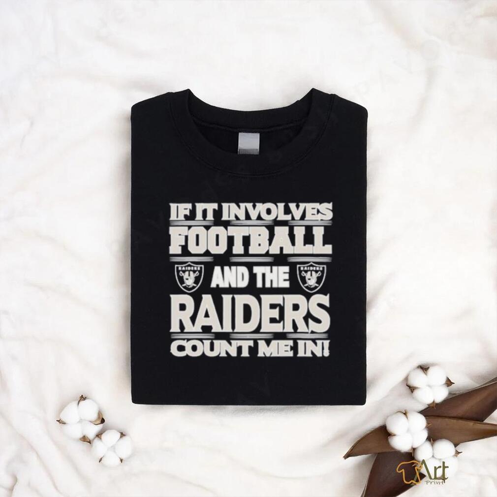 Nfl If It Involves Football And The Las Vegas Raiders Count Me In T shirt Nfl If It Involves Football And The Las Vegas Raiders Count Me In T shirt