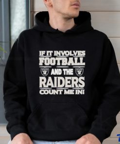 Nfl If It Involves Football And The Las Vegas Raiders Count Me In T shirt, hoodie, sweater, long sleeve and tank top Nfl If It Involves Football And The Las Vegas Raiders Count Me In T shirt